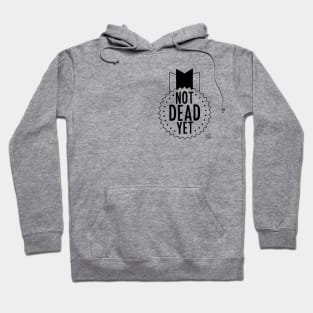 Not Dead Yet (B/W) Hoodie